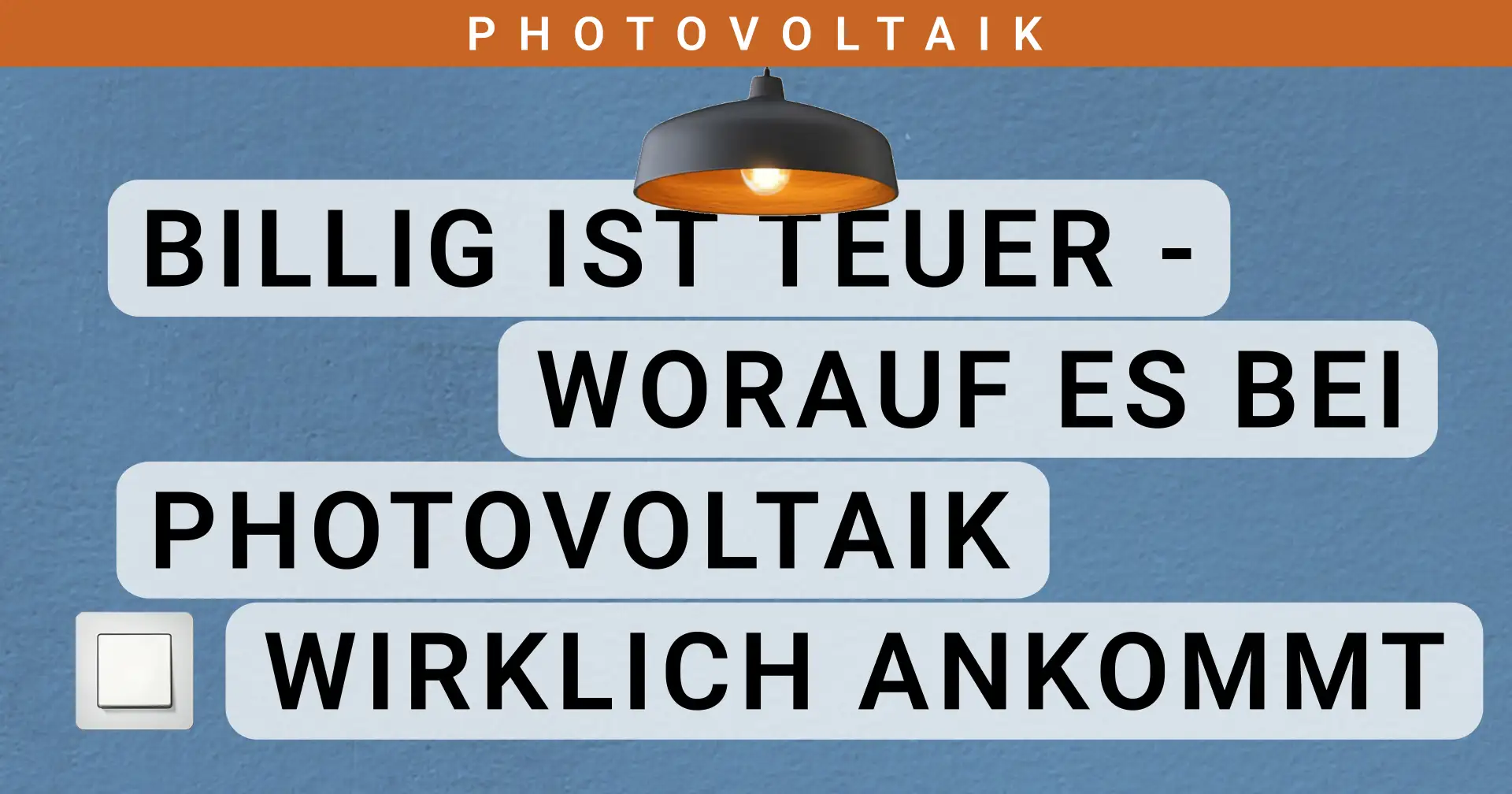 Titelbild: Billig ist teuer - Worauf es bei Photovoltaik wirklich ankommt