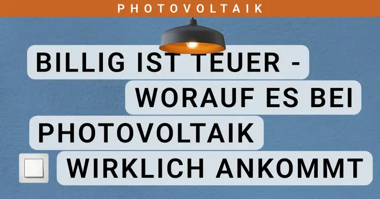 Artikelbild: Billig ist teuer - Worauf es bei Photovoltaik wirklich ankommt